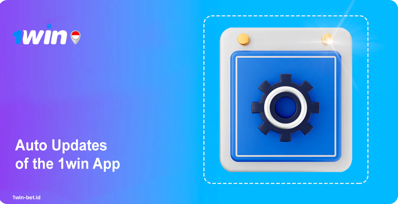 1Win App Indonesia Can Update Automatically